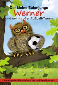 Der kleine Eulenjunge Werner und sein großer Fußball-Traum