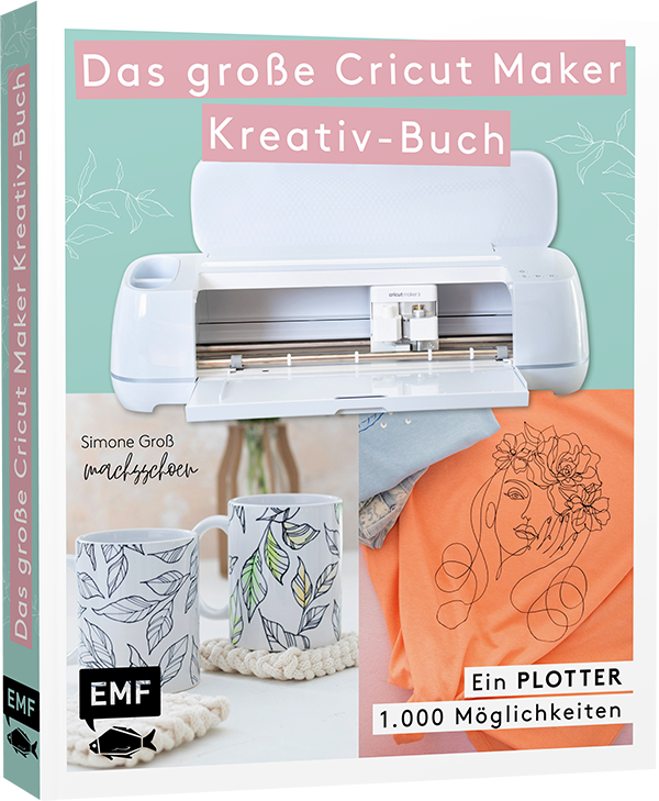 Ein Plotter - 1.000 Möglichkeiten - Das große Cricut Maker Kreativ-Buch von @machsschoen