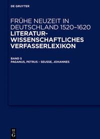 Frühe Neuzeit in Deutschland. 1520-1620 / Paganus, Petrus – Seusse, Johannes