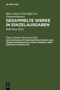 Hans Jakob Christoffel von Grimmelshausen: Gesammelte Werke in Einzelausgaben / Des Durchleuchtigen Printzen Proximi und Seiner ohnvergleichlichen Lympidae Liebs-Geschicht-Erzehlung