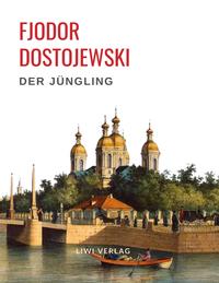 Fjodor Dostojewski: Der Jüngling. Vollständige Neuausgabe.