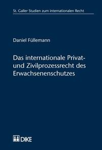 Das inernationale Privat- und Zivilprozessrecht des Erwachsenenschutzes