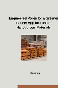 Engineered Pores for a Greener Future: Applications of Nanoporous Materials