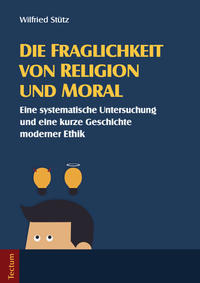 Die Fraglichkeit von Religion und Moral