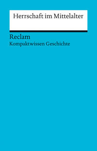 Herrschaft im Mittelalter. (Kompaktwissen Geschichte)