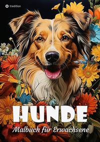 Hunde Malbuch für Erwachsene - Süße Hunde zum Ausmalen - Malbuch Hunde für Entspannung & Anti-Stress