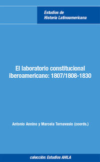 El laboratorio constitucional iberoamericano: 1807/1808-1830