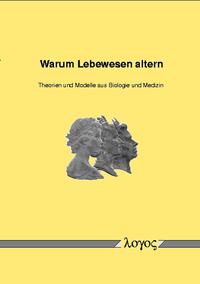 Warum Lebewesen altern - Theorien und Modelle aus Biologie und Medizin