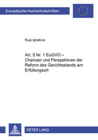 Art. 5 Nr. 1 EuGVO – Chancen und Perspektiven der Reform des Gerichtsstands am Erfüllungsort