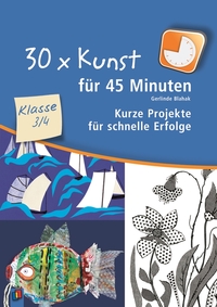 30 x Kunst für 45 Minuten – Klasse 3/4