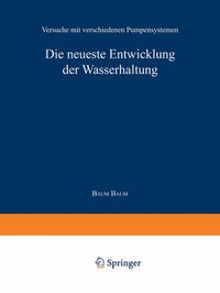 Die neueste Entwicklung der Wasserhaltung. Versuche mit verschiedenen Pumpensystemen