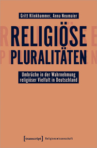 Religiöse Pluralitäten – Umbrüche in der Wahrnehmung religiöser Vielfalt in Deutschland