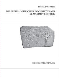 Die frühchristlichen Inschriften aus St. Maximin bei Trier