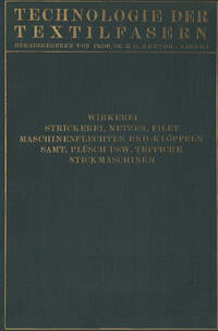 Wirkerei und Strickerei, Netzen und Filetstrickerei, Maschinenflechten U. Maschinenklöppeln, Flecht- Und Klöppelmaschinen, Samt, Plüsch, Künstliche Pelze, Die Herstellung Der Teppiche, Stickmaschinen