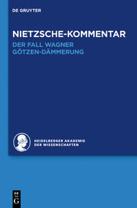 Historischer und kritischer Kommentar zu Friedrich Nietzsches Werken / Kommentar zu Nietzsches "Der Fall Wagner" und "Götzen-Dämmerung"