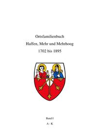 Ortsfamilienbuch Haffen, Mehr und Mehrhoog 1702 bis 1895 / Ortsfamilienbuch Haffen, Mehr, Mehrhoog 1702 - 1895 Band I A-K