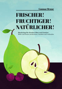 Frischer! Fruchtiger! Natürlicher! Marketing für frisches Obst und Gemüse