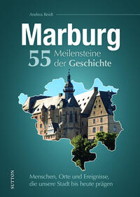 Marburg. 55 Meilensteine der Geschichte