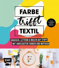 Farbe trifft Textil – Drucken, lettern und malen auf Stoff mit angesagten Farben und Motiven