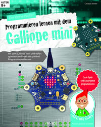 Der kleine Hacker: Programmieren lernen mit dem Calliope mini