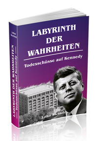 Labyrinth der Wahrheiten - Todesschüsse auf Kennedy