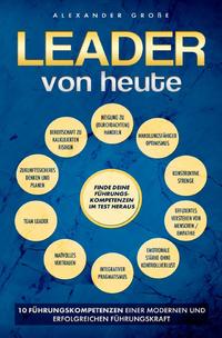 Leader von Heute 10 Führungskompetenzen einer modernen und erfolgreichen Führungskraft