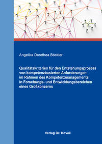 Qualitätskriterien für den Entstehungsprozess von kompetenzbasierten Anforderungen im Rahmen des Kompetenzmanagements in Forschungs- und Entwicklungsbereichen eines Großkonzerns