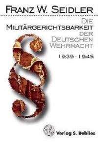 Die Militärgerichtsbarkeit der Deutschen Wehrmacht