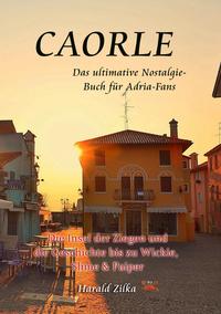 Caorle - Die Insel der Ziegen und die Geschichte bis zu Wickie, Slime &amp; Paiper (Taschenbuch)