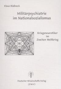 Militärpsychiatrie im Nationalsozialismus - Kriegsneurotiker im Zweiten Weltkrieg