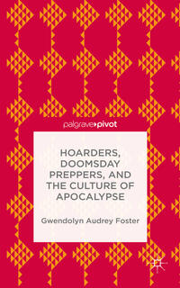 Hoarders, Doomsday Preppers, and the Culture of Apocalypse