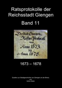 Quellen zur Stadtgeschichte von Giengen an der Brenz / Ratsprotokolle Giengen Band 11 (1673-1678)