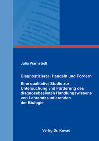 Diagnostizieren, Handeln und Fördern – Eine qualitative Studie zur Untersuchung und Förderung des diagnosebasierten Handlungswissens von Lehramtsstudierenden der Biologie