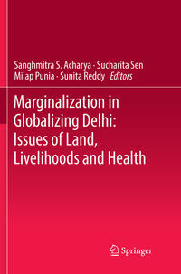 Marginalization in Globalizing Delhi: Issues of Land, Livelihoods and Health