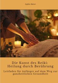 Die Kunst des Reiki: Heilung durch Berührung