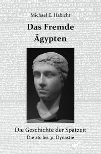 Die Geschichte des Alten Ägypten / Das Fremde Ägypten