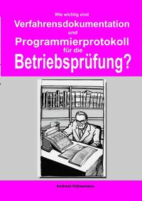 Wie wichtig sind Verfahrensdokumentation und Programmierprotokolle für die Betriebsprüfung?