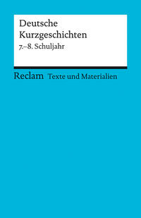 Deutsche Kurzgeschichten. 7.–8. Schuljahr. Für die Sekundarstufe I. Texte und Materialien für den Unterricht