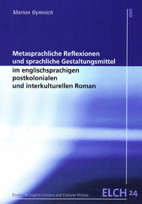 Metasprachliche Reflexionen und sprachliche Gestaltungsmittel im englischsprachigen postkolonialen und interkulturellen Roman