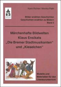 Märchenhafte Bildwelten Klaus Ensikats "Die Bremer Stadtmusikanten" und "Kieselchen"