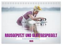 RAUSGEPUTZT UND GLATTGESPIEGELT (Tischkalender 2025 DIN A5 quer), CALVENDO Monatskalender