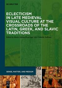 Eclecticism in Late Medieval Visual Culture at the Crossroads of the Latin, Greek, and Slavic Traditions