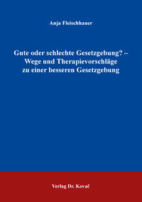 Gute oder schlechte Gesetzgebung? – Wege und Therapievorschläge zu einer besseren Gesetzgebung