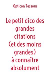 Le petit dico des grandes citations (et des moins grandes) à connaître absolument