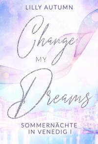 Change my Dreams - Sommernächte in Venedig