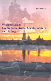 Wladimir Lenins Großer Sozialistischer Oktoberumsturz und die Folgen