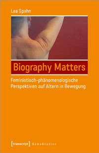 Biography Matters – Feministisch-phänomenologische Perspektiven auf Altern in Bewegung