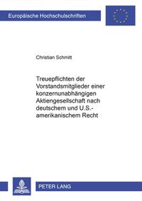 Treuepflichten der Vorstandsmitglieder einer konzernunabhängigen Aktiengesellschaft nach deutschem und U.S.-amerikanischem Recht