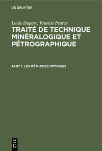 Louis Duparc; Francis Pearce: Traité de technique minéralogique et pétrographique / Les méthodes optiques