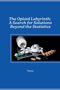 The Opioid Labyrinth: A Search for Solutions Beyond the Statistics